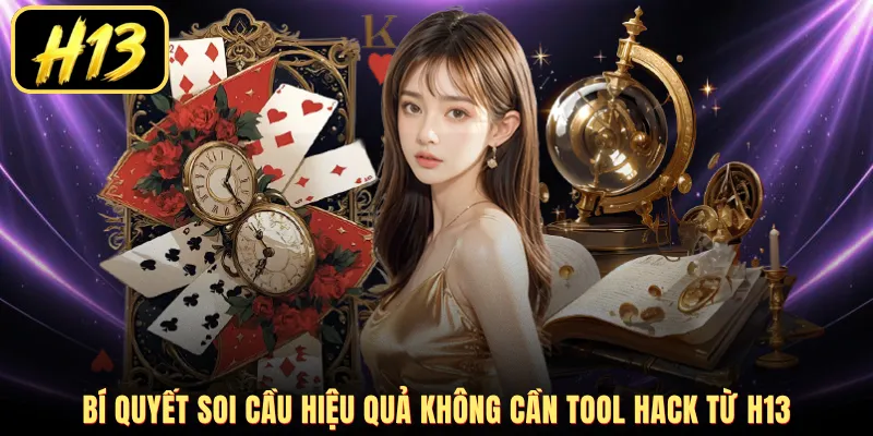 Bí quyết soi cầu hiệu quả không cần tool hack từ H13