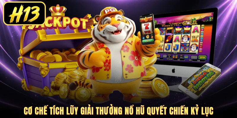 Cơ chế tích lũy giải thưởng Nổ hũ Quyết Chiến kỷ lục