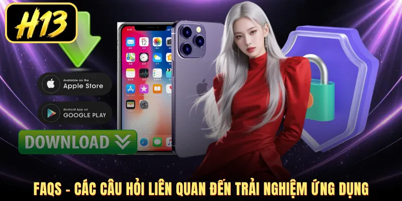 FAQs - Các câu hỏi liên quan đến trải nghiệm ứng dụng