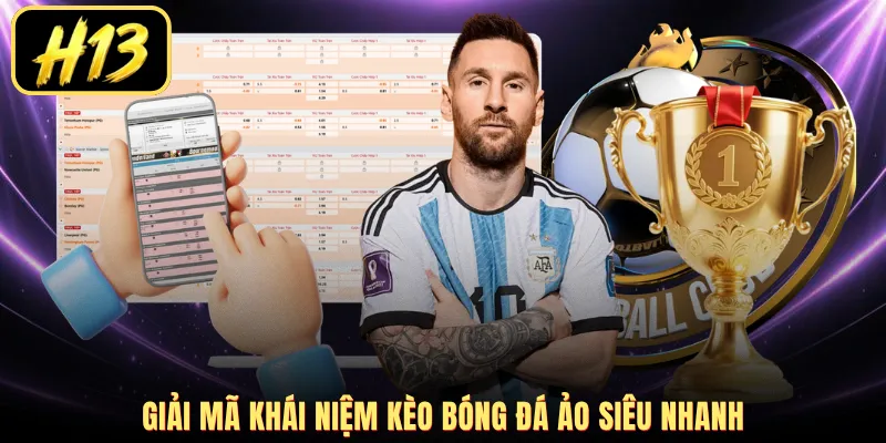 Giải mã khái niệm kèo bóng đá ảo siêu nhanh