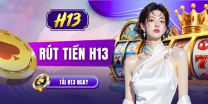 Rút Tiền H13 - Hướng Dẫn Thao Tác Nhận Thưởng Cực Nhanh 2026