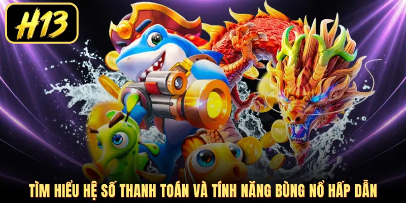 Tìm hiểu hệ số thanh toán và tính năng bùng nổ hấp dẫn